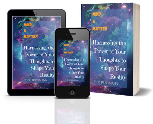 Mind and Matter: Harnessing the Power of Your Thoughts to Shape Your Reality