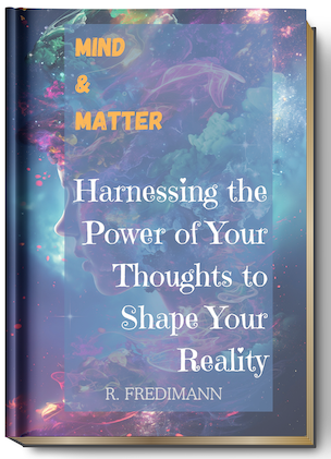 Mind and Matter: Harnessing the Power of Your Thoughts to Shape Your Reality